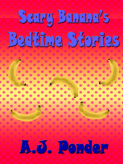 Title details for Scary Banana's Bedtime Stories by AJ Ponder - Available